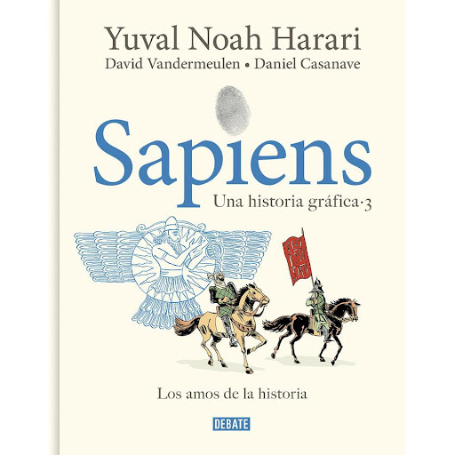 Sapiens. Una Historia Gráfica 3. Los Amos De La Historia Debate Libro x 1.0 SAPIENS. UNA HISTORIA GRAFICA (VOL 3)   En este nuevo volumen de la adaptación gráfica de Sapiens, Yuval Noah Harari, David Vandermeulen y Daniel Casaneve continúan, con ingenio, empatía y originalida