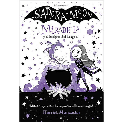 Isadora Moon. Mirabella Y El Hechizo Del Dragón Alfaguara Libro x 1.0 Mirabella y el H E C H I Z O del dragón  Mirabella es especial porque es diferente.  Su mamá es una bruja, su papá es un hada, y Mirabella tiene un poquito de los dos. Además... ¡a la prima mayor de I