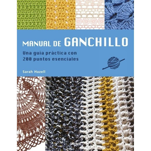 Manual De Ganchillo: Guía Practica 200 Puntos Librero Libro x 1.0 MANUAL DE GANCHILLO:GUIA PRACTICA 200 PUNTOS *  Este libro permitirá a los aficionados al ganchillo descubrir nuevos puntos y formas creativas de trabajar. Contiene 200 puntos esenciales y explicacion