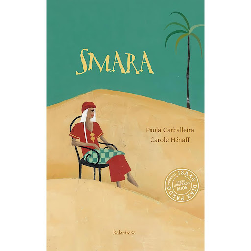 Smara. Kalandraka Kalandraka Libro x 1.0 SMARA   Si algún día viajas al desierto, busca la ciudad que huele a clavo y a humo, a perfume de mujer. Sus noches están tapizadas de estrellas y guardadas por dunas de arena fina. Si algún día viaja