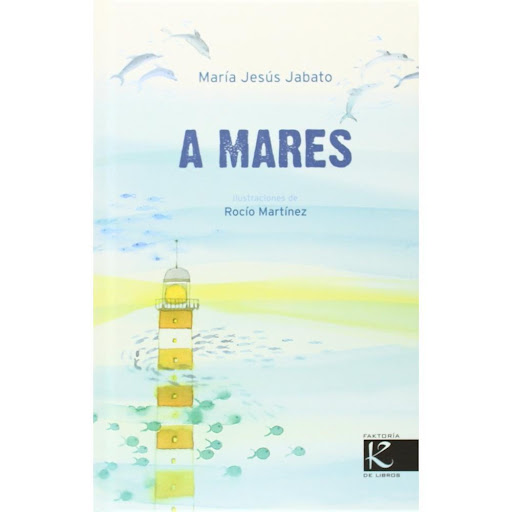 A Mares (t.d) Faktoria K De Libros Libro x 1.0 A MARES  Olas, peces, redes... Una singladura poética por los paisajes y los personajes del medio marino, zarpando desde el puerto de la tradición. Barcos, faros, estrellas... Versos dulces salpicados