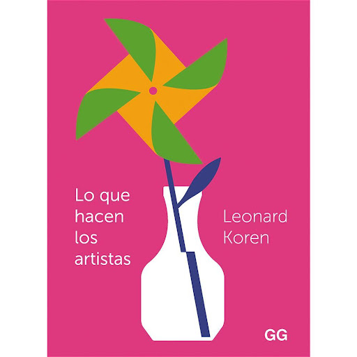 Lo Que Hacen Los Artistas. Leonard Koren Gustavo Gili Libro x 1.0 LO QUE HACEN LOS ARTISTAS   Desde que nuestros antepasados dibujaran los primeros bisontes sobre una piedra o hicieran sonar por primera vez una flauta de hueso, no hemos dejado de cuestionar qué es y