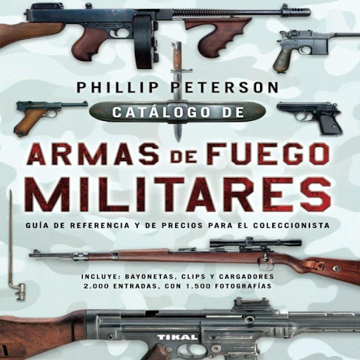 Catalogo De Armas De Fuego Militares Ediciones Tikal Libro x 1 CATALOGO DE ARMAS DE FUEGO MILITARESEste es el libro que los aficionados a las armas de fuego estaban esperando. Se trata de un catálogo actualizado de las armas de fuego militares de los cinco contin