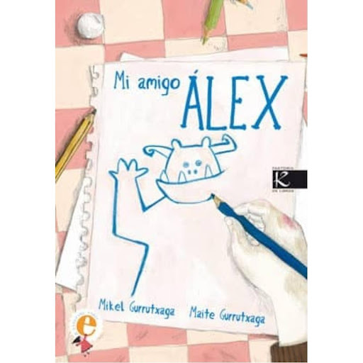 Mi Amigo Alex. Mikel Gurrutxaga Faktoria K De Libros Libro x 1.0 Mi Amigo Álex   Me llamo Isabel y quiero hablaros de mi amigo Álex, que es un monstruo, pero no me importa. Álex caminaba a mi lado muchas veces. Llegaba por sorpresa, y se quedaba conmigo hasta que m