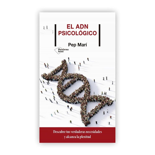 El Adn Psicológico. Pep Marí Plataforma Libro x 1.0 El ADN psicológico: Descubre tus verdaderas necesidades y alcanza la plenitud   Pep Marí ISBN: 9788418285134 Páginas: 112 Colección: Actual Formato: Rústica con solapas Año de publicación: 2020   Los 