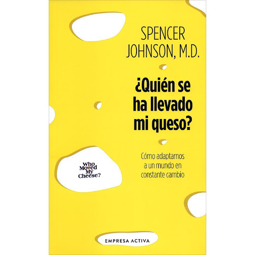 Quién Se Ha Llevado Mi Queso? Spencer Johnson, M.D. Empresa Activa Libro x 1.0 ¿Quién Se Ha Llevado Mi Queso?   Había una vez dos ratoncitos y dos hombrecillos que vivían en un laberinto. Estos cuatro personajes dependían del queso para alimentarse y ser felices. Como habían enc