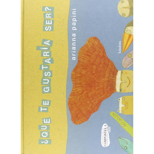 Qué Te Gustaría Ser? (t.d) Kalandraka Libro x 1.0 ¿QUE TE GUSTARIA SER?   «¿Qué te gustaría ser?» es un álbum para primeros lectores que se construye a partir de una estructura narrativa repetitiva y sumando personajes encadenados entre sí. Rebeca su