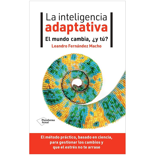 La Inteligencia Adaptativa. Leandro Fernández Macho Plataforma Libro x 1 LA INTELIGENCIA ADAPTATIVA. EL MUNDO CAMBIA...(24)Jamás en toda la historia nos habíamos enfrentado a un entorno que cambia con tanta rapidez e incertidumbre. Podemos sentir que nuestras vidas van cad