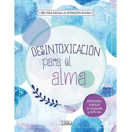 Desintoxicación Para El Alma. 100 Vías Hacia La Atención Ediciones Saldana Libro x 1.0 DESINTOXICACION PARA EL ALMA000 VIAS ATENCION PLE  Ficha técnica de DESINTOXICACIÓN PARA EL ALMA Nº de páginas: 96 Editorial: SALDAÑA Idioma: CASTELLANO Encuadernación: Tapa blanda ISBN: 9788491784319