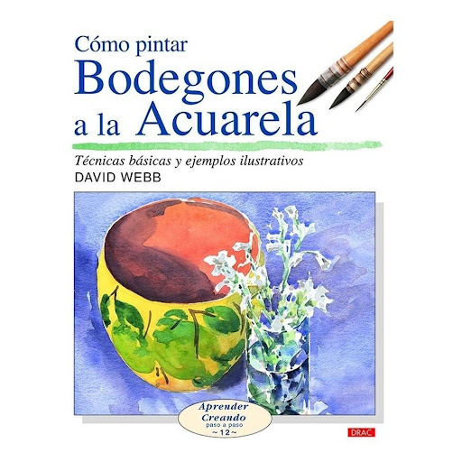 Como Pintar Bodegones Acuarela Editorial Del Drac Libro x 1.0 CÓMO PINTAR BODEGONES A LA ACUARELA   A través de una serie de sencillas composiciones de naturaleza muerta, se muestran las técnicas más eficaces de la acuarela para resolver los problemas más habitu