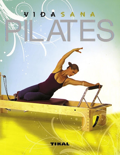 Vida Sana. Pilates. Ediciones Tikal Ediciones Tikal Libro x 1 VIDA SANA - PILATES-D-A principios del siglo XX, el alemán Joseph Hubertus Pilates desarrolló un revolucionario sistema de ejercicios que buscaba la completa armonía entre el cuerpo y la mente. El pre