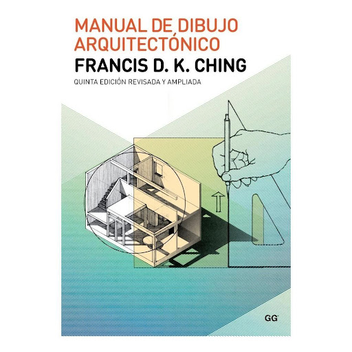 Manual De Dibujo Arquitectónico. Francis D. K. Ching Gustavo Gili Libro x 1.0 Manual de dibujo arquitectónico   Un libro de Francis D. K. Ching Manual de dibujo arquitectónico Editorial Gustavo Gili  El Manual de dibujo arquitectónico es el libro que dio fama internacional a Fr