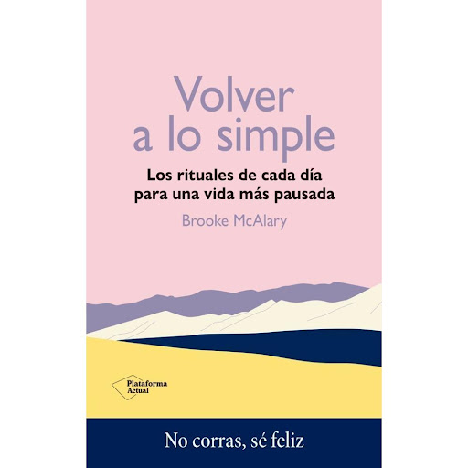 Volver A Lo Simple Plataforma Libro x 1.0 VOLVER A LO SIMPRE (23)  Cada vez hay más personas que deciden dejar de vivir la vida a un ritmo del 110 %. Eligen bajar las revoluciones, vivir de manera más sencilla y plena, y centrarse en aquello 
