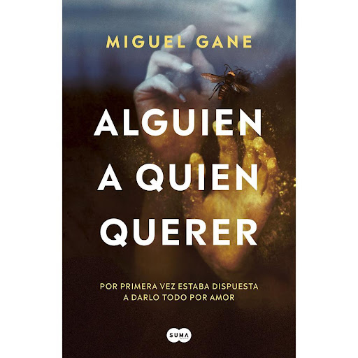 Alguien A Quien Querer. Miguel Gane Suma De Letras Libro x 1.0 ALGUIEN A QUIEN QUERER   ELLA  Siempre quise ser otra, dejar de ser invisible.  Tener otro rostro, una mirada distinta, otra piel.  Y, tras su muerte, estaba lista para la metamorfosis.  ÉL  Todo empe