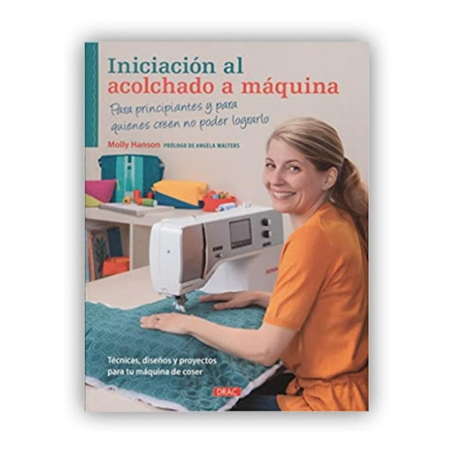 Iniciación Al Acolchado A Maquina Editorial Del Drac Libro x 1.0 INICIACIÓN AL ACOLCHADO A MAQUINA   MOLLY HANSON  Para todos los que quieran hacer acolchado en movimiento libre Con las técnicas de este práctico libro se aprenderá fácilmente a acolchar con la máqui