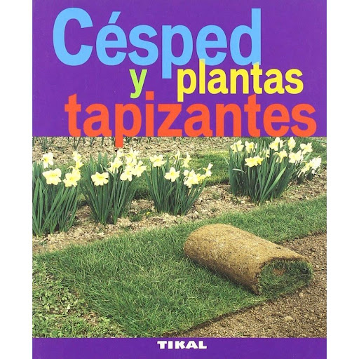 Césped Y Plantas Tapizantes. Jardinería Y Plantas Ediciones Tikal Libro x 1.0 CESPED PLANTAS TAPIZANTES (JARDIN PLANTAS)  Escoger un estilo de cesped no es cosa fácil: pradera ajardinada, cesped ingles, cesped rústico... Este libro le ayudará a obtener un bello tapiz vegetal, b