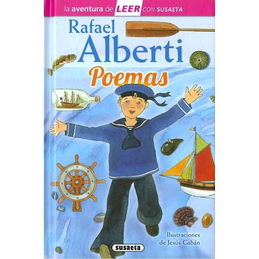 Rafael Alberti, Poemas (t.d), Nivel 3 Susaeta Ediciones Libro x 1.0 RAFAEL ALBERTI, POEMAS (T.D), NIVEL 3  Este famoso poeta gaditano, ganador del Premio Cervantes en 1983, nació y murió casi con el siglo XX (1902-1999). Ya su primer libro, Marinero en tierra, obtuvo 