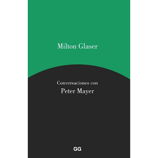 Milton Glaser. Conversaciones Con Peter Mayer Gustavo Gili Libro x 1.0 Milton Glaser. Conversaciones con Peter Mayer   Un libro de Milton Glaser, Peter Mayer Milton Glaser. Conversaciones con Peter Mayer Editorial Gustavo Gili  Este libro recoge tres conversaciones entre