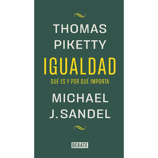 Igualdad. Michael J. Sandel Y Thomas Piketty Debate Libro x 1.0 IGUALDAD   Thomas Piketty y Michael J. Sandel abordan aquí temas que abarcan la economía, la filosofía y la historia, y valoran cuánto hemos avanzado en la lucha por lograr una mayor igualdad entre la