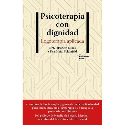 Psicoterapia Con Dignidad Plataforma Libro x 1.0 PSICOTERAPIA CON DIGNIDAD (22)  La logoterapia, creada por Viktor E. Frankl, es una forma de psicoterapia que ha mostrado su eficacia durante decadas —a traves de periodos de guerra y de prosperidad— 
