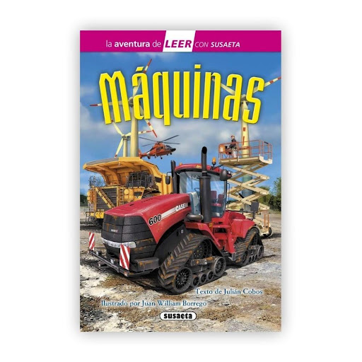 Maquinas (t.d) Nivel 3 Susaeta Ediciones Libro x 1.0 Máquinas  Hoy en día, la mayor parte de las tareas agrícolas, de cría de animales o de pesca se realizan con máquinas, incluso la propia elaboración de alimentos. También pueden verse en la ciudad, de