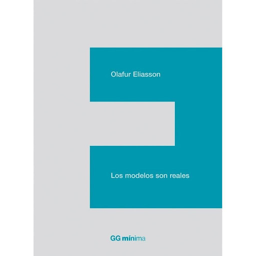 Los Modelos Son Reales Gustavo Gili Libro x 1.0 Los modelos son reales Un libro de Olafur Eliasson  Editorial Gustavo Gili Colección GGmínima 'Estamos siendo testigos de un cambio en la relación tradicional entre realidad y representación. Ya no ev