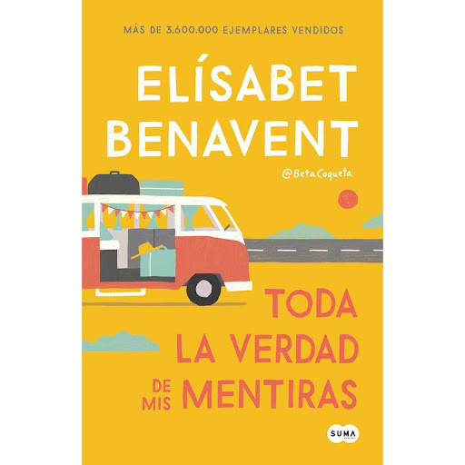 Toda La Verdad De Mis Mentiras. Elísabet Benavent Suma De Letras Libro x 1.0 Toda La Verdad De Mis Mentiras. Elísabet Benavent  Elísabet Benavent, @Betacoqueta, con 1.200.000 de ejemplares vendidos vuelve con una novela original, una propuesta diferente que aborda las contradi