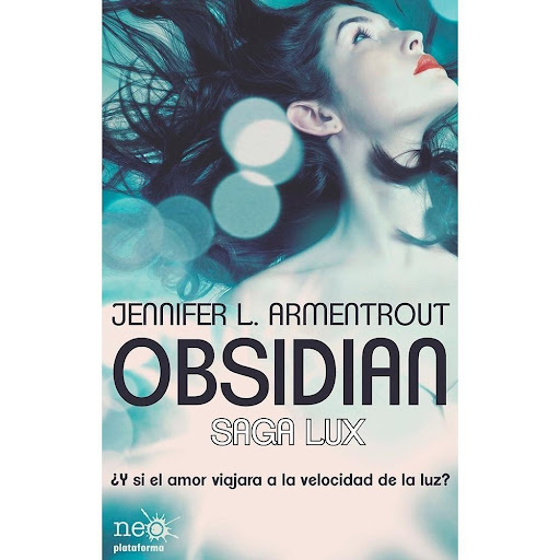 Obsidian: Saga Lux 1. Jennifer L. Armentrout Plataforma Libro x 1.0 Obsidian   Jennifer L. Armentrout Formato: Tapa blanda con solapas Páginas: 448 ISBN: 978-84-15577-52-2 Fecha de publicación: Septiembre 2012   «Siempre he creído que las personas que son hermosas de 