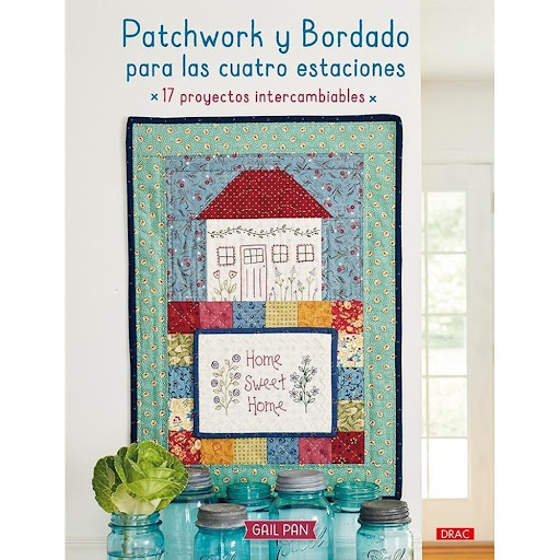 Patchwork Y Bordado Para Las Cuatro Estaciones Editorial Del Drac Libro x 1.0 PATCHWORK Y BORDADO PARA LAS CUATRO ESTACIONES   Motivos estilo country en una cuidada selección de 17 proyectos con sus patrones, diagramas, técnicas de patchwork y bordado, todo ello explicado de fo