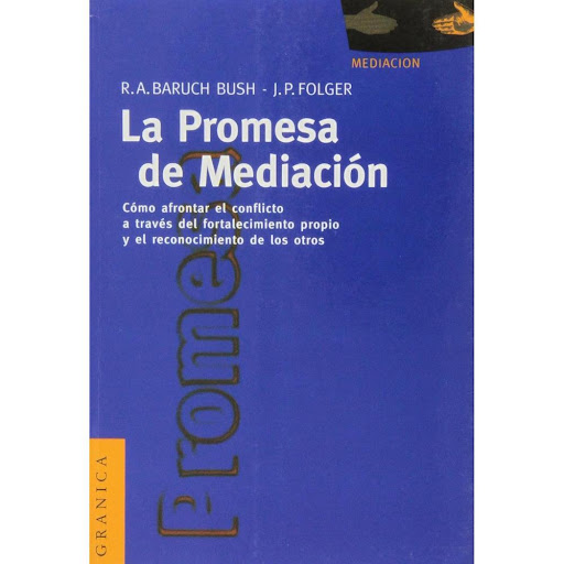 La Promesa De Mediación. Cómo Afrontar El Conflicto Granica Libro x 1.0 LA PROMESA DE MEDIACION. AFRONTAR COMFLIC.FORTALEC   La mediación no es sólo un método para la resolución de conflictos y el logro de acuerdos. En este libro, Robert Baruch Bush y Joseph Folger sostie