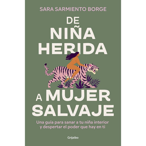 De Niña Herida A Mujer Salvaje. Sara Sarmiento Borge Grijalbo Libro x 1.0 De Niña Herida A Mujer Salvaje. Sara Sarmiento Borge   Dentro de toda mujer habitan una niña herida y una Mujer Salvaje. La niña refleja tu historia personal y las heridas de tu infancia, que dominan 