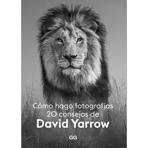 Como Hago Fotografías. 20 Consejos De David Yarrow Gustavo Gili Libro x 1.0 COMO HAGO FOTOGRAFIAS, 20 CONSEJOS (21)  En Cómo hago fotografías, el celebre fotógrafo escoces David Yarrow comparte los conocimientos y experiencias que ha recopilado a lo largo de su carrera para a