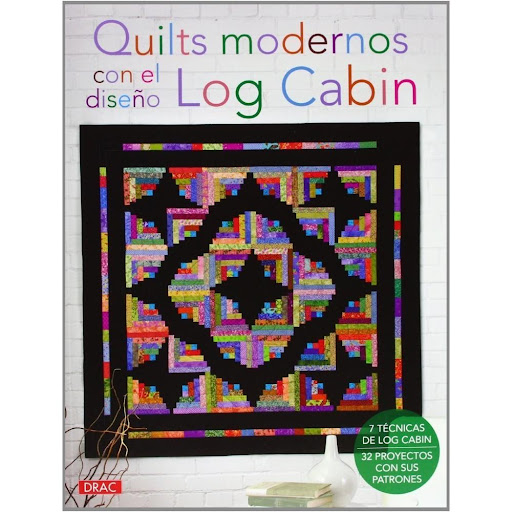 Quilts Modernos Con El Diseño Log Cabin Editorial Del Drac Libro x 1.0 QUILTS MODERNOS CON EL DISEÑO LOG CABIN   El bloque Log Cabin se considera, de entre los tradicionales, uno de los preferidospor las quilters. Las principales razones de esta preferencia son: Se puede