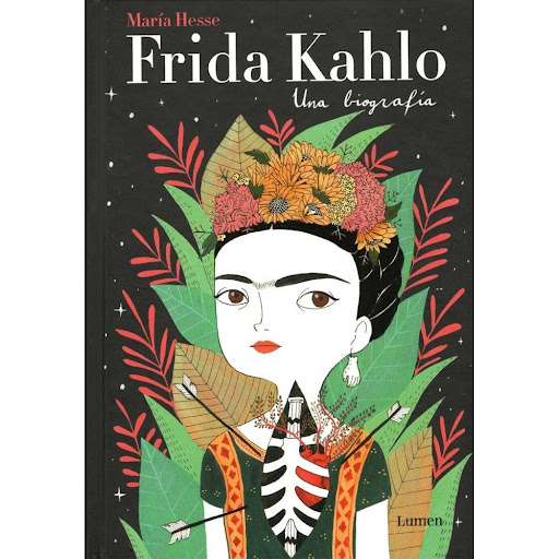 Frida Kahlo. Una Biografía Lumen Libro x 1.0 Frida Kahlo. Una biografía   María Hesse LUMEN, Agosto 2017  Una preciosa biografía de la pintora mexicana Frida Kahlo ilustrada con las evocadoras imágenes de María Hesse.  «Pies, para qué los quiero