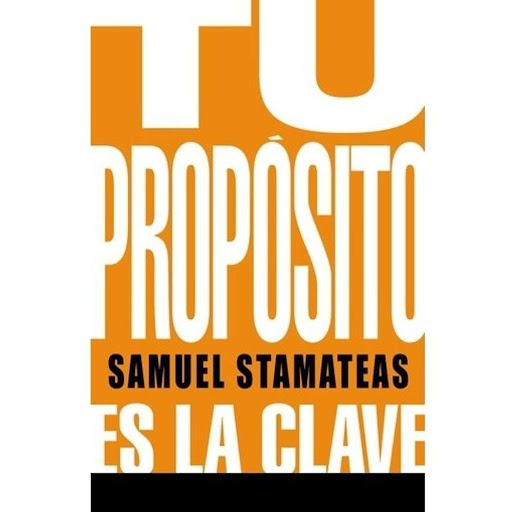 Tu Propósito Es La Clave LEA Libro x 1.0 Tu Proposito es la Clave   ¿Qué estás haciendo con tu vida? Lo que haces hoy; ¿te lleva hacia donde quieres llegar y a ser la persona en la que te quieres transformar?Con estas preguntas Samuel Stamat