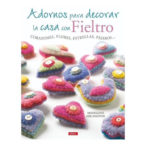 Adornos Para Decorar La Casa Con Fieltro Editorial Del Drac Libro x 1.0 ADORNOS PARA DECORAR LA CASA CON FIELTRO   15 proyectos detallados en sencillos pasos, con espléndidas fotografías y plantillas a tamaño natural, para quienes se inicien en la costura o ya sean expert