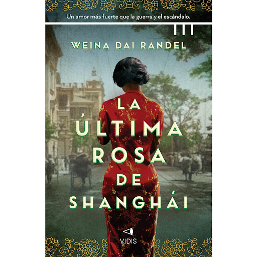 La Última Rosa De Shanghai. Weina Dai Randel Trini Vergara Ediciones Libro x 1 LA ULTIMA ROSA DE SHANGHAI (23)1940. Aiyi Shao es una joven heredera y propietaria de un club nocturno en el viejo Shanghai, internacional y glamoroso. Ernest Reismann es un pobre refugiado judío expu