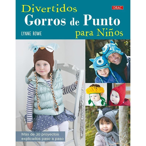 Divertidos Gorros De Punto Para Niños Editorial Del Drac Libro x 1.0 DIVERTIDOS GORROS DE PUNTO PARA NIÑOS   Más de 30 proyectos de gorros de punto para niños, explicados paso a paso. Cada diseño se acompaña de magníficas fotografías, lo que hace que el libro sea perfe