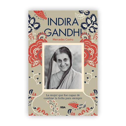 Indira Gandhi. Mercedes Castro Rba Libro x 1.0 Indira Gandhi   Mercedes Castro Díaz  Indira Gandhi fue una líder carismática que guio a la India, uno de los países más poblados y complejos del mundo, hacia la libertad y el progreso. Su historia es