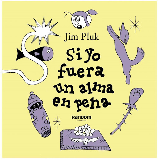 Si Yo Fuera Un Alma En Pena. Jim Pluk Random Comics Libro x 1.0 SI YO FUERA UN ALMA EN PENA   ¿A dónde vamos cuando la vida termina? ¿Qué será de los que se quedan? ¿Volvemos a ver a quienes se van? Este hermoso libro explora el viaje de un alma que recién empieza