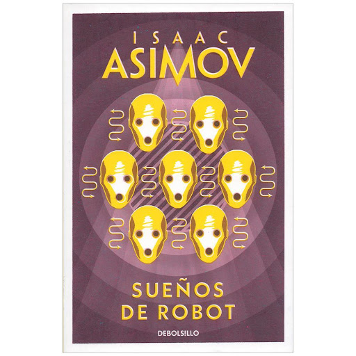 Sueños De Robot. Isaac Asimov Debolsillo Libro x 1.0 SUEÑOS DE ROBOT  ¿Qué papel desempeñarán en un futuro más o menos lejano estos extraños mecanismos creados por el hombre casi a su imagen y semejanza?  Isaac Asimov nos brinda aquí unas narraciones qu