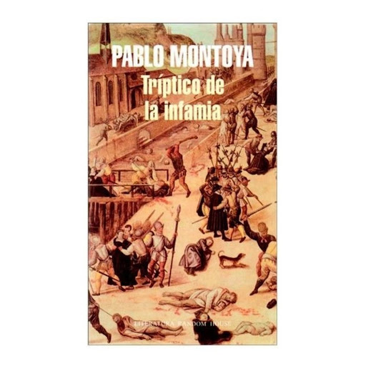 Tríptico De La Infamia. Pablo Montoya Penguin Random House Libro x 1.0 TRÍPTICO DE LA INFAMIA   Editorial: Literatura Random House Autor Pablo Montoya Tipo Libro impreso ISBN 9789585846234 Dimensiones 23 cm x 13,5 cm x 1,9 cm N.° páginas 308 Encuadernación Rústica Idioma