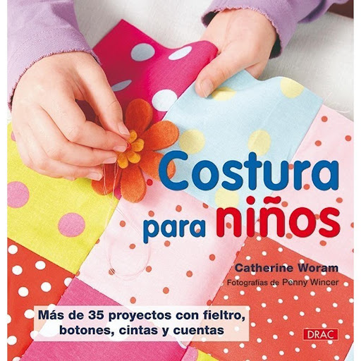 Costura Para Niños Editorial Del Drac Libro x 1.0 COSTURA PARA NIÑOS   Técnicas de costura muy fáciles de poner en práctica por los niños y explicadas con todo detalle, para realizar paso a paso más de 35 proyectos de juegos y juguetes, regalos, pren