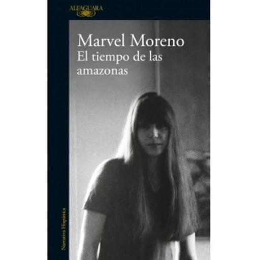 El Tiempo De Las Amazonas. Marvel Moreno Alfaguara Libro x 1.0 EL TIEMPO DE LAS AMAZONAS   Autor MORENO, MARVEL Temática: LITERATURA COLOMBIANA ISBN: 9789585118065 Editorial: ALFAGUARA Publicación: 2020 Páginas: 331  El tiempo de las amazonas recorre tres décadas