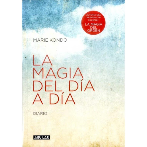 La Magia Del Dia A Dia. Diario. Marie Kondo Aguilar Libro x 1.0 LA MAGIA DEL DÍA A DÍA  La magia del día a día es un elegante diario que complementa a La magia del orden -el best seller mundial que dio a conocer el método KonMari- y que abarca tres años durante lo