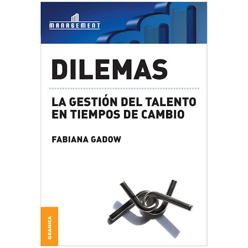 Dilemas. La Gestión Del Talento En Tiempos De Cambio Granica Libro x 1.0 DILEMAS. GESTION DEL TALENTO TIEMPOS DE CAMBIO   El talento es uno de los temas que, en forma creciente, ocupa un lugar en la agenda de los negocios, y que se ha complejizado en un mundo volátil, impr