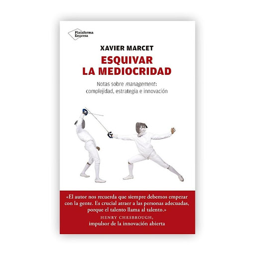 Esquivar La Mediocridad. Xavier Marcet. Plataforma Plataforma Libro x 1.0 Esquivar la mediocridad   Hay muchos factores que pueden llevar a una empresa a la mediocridad: la pérdidad de atractivo, la incapacidad de satisfacer al cliente, de inspirar o de innovar, o la imposi