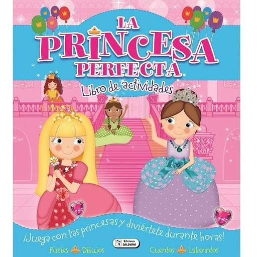 La Princesa Perfecta. Libro De Actividades Ediciones Saldana Libro x 1.0 ACTIVIDADES Y LABERINTOS / LA PRINCESA PERFECTA    ve al palacio real para hacerte amiga de cuatro princesas y divertirte con sus aventuras por el camino resolverás rompecabezas y realizarás muchas ac