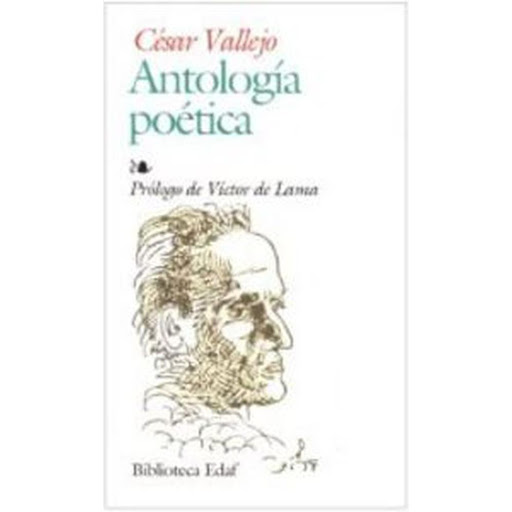 Antología Poética. César Vallejo Edaf Libro x 1.0 ANTOLOGIA POETICA -Vallejo-   La expresión del dolor, como experiencia de la angustia, es una constante en la vida y en la poesía de Vallejo. Este dolor inconcreto, y a la vez total, es el que hace a 