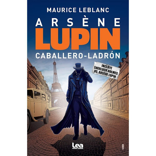Arsene Lupin. Caballero - Ladrón. Maurice Leblanc LEA Libro x 1.0 ARSENE LUPIN, CABALLERO-LADRON (21)  A principios del siglo XX; un famoso ladrón de guante blanco asechaba a la élite de París; introduciéndose en sus castillos; desvalijando sus mansiones; rondando l